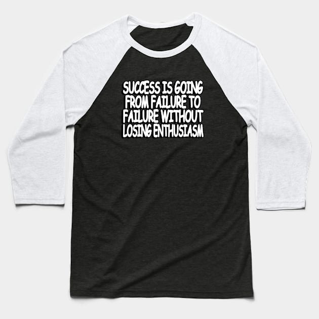 success is going from failure to failure without losing  enthusiasm Baseball T-Shirt by Geometric Designs